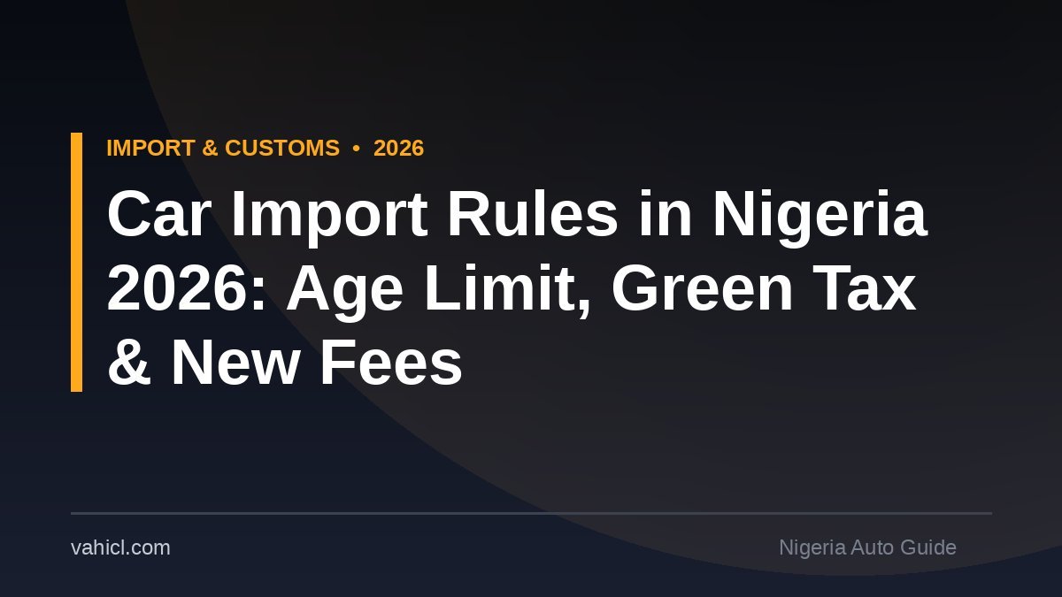 Banner graphic on car import rules in Nigeria 2026 covering the 12-year age limit, green tax surcharge and new vehicle fees