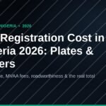 Cost of car registration and number plates in Nigeria in 2026, covering FRSC plate fees, state MVAA charges and roadworthiness papers