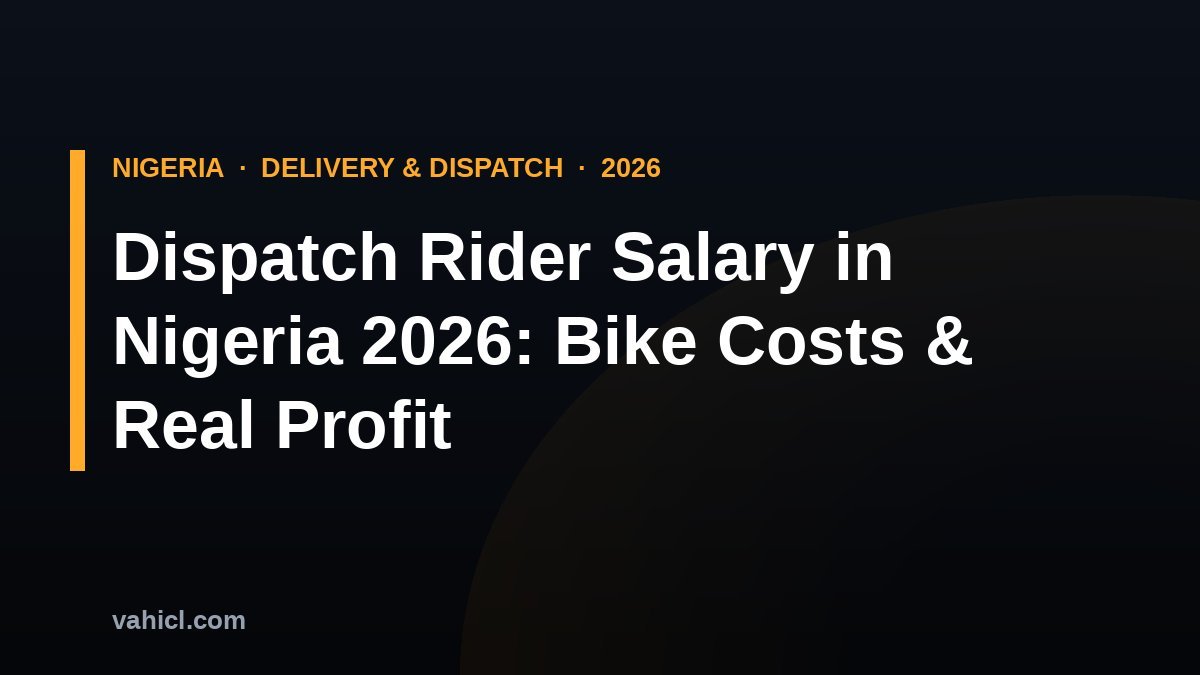 Dispatch rider salary in Nigeria 2026 guide covering delivery bike prices, fuel costs and monthly profit for Lagos and Abuja riders