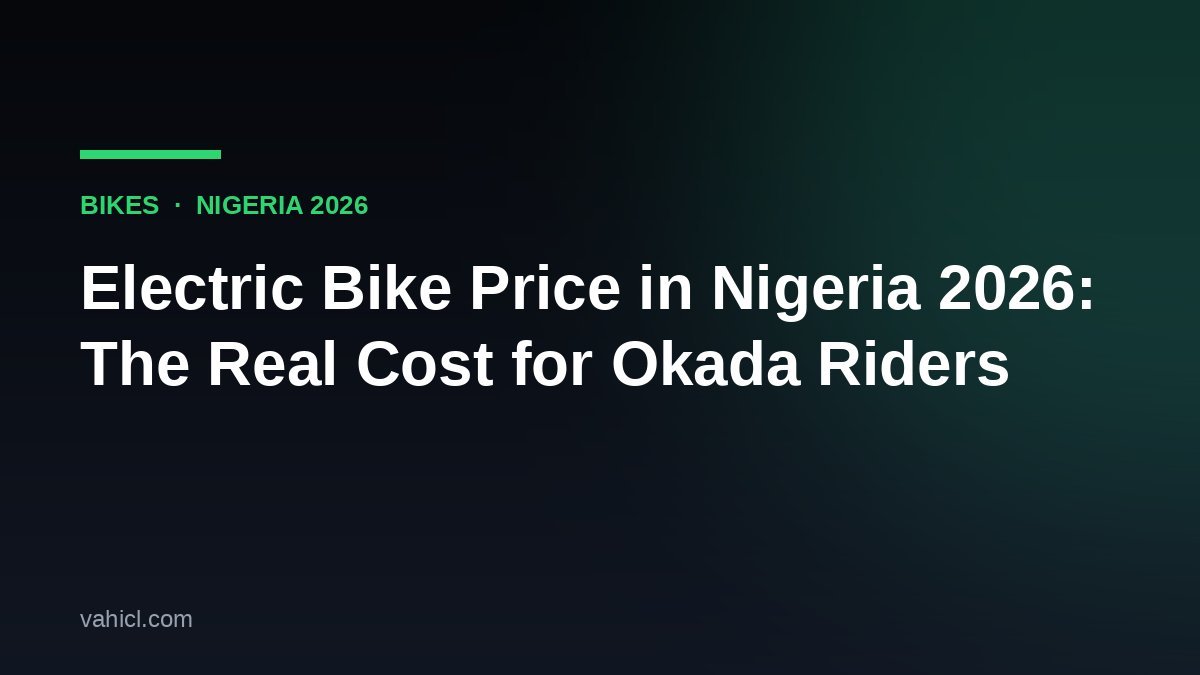 Electric bike price in Nigeria 2026 - cost breakdown for okada and delivery riders