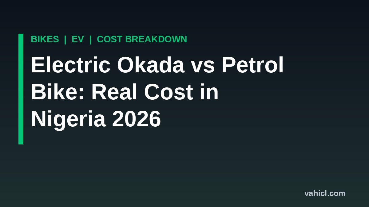 Electric okada vs petrol motorcycle running cost comparison in Nigeria 2026