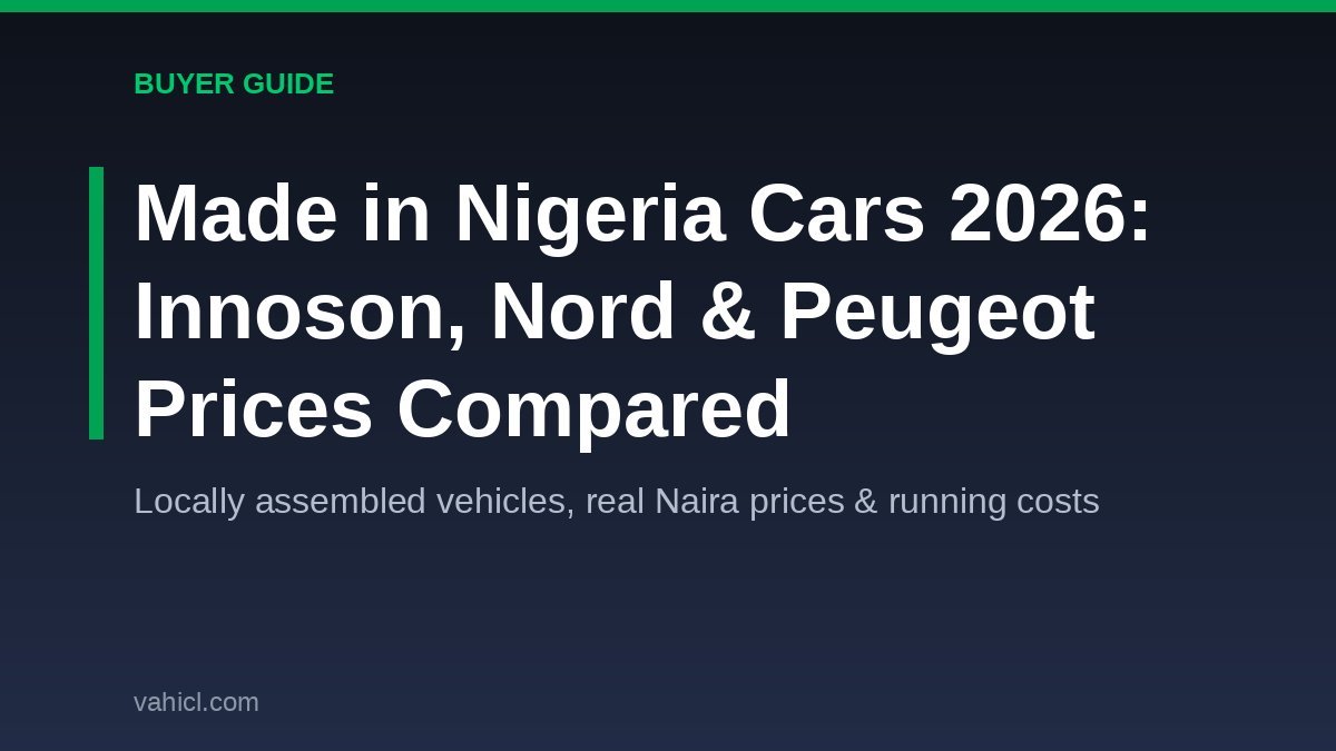 Made in Nigeria cars 2026 buyer guide banner - Innoson, Nord and Peugeot prices compared
