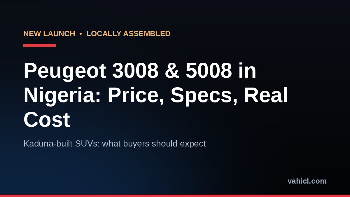 Peugeot 3008 and 5008 price in Nigeria 2026 - locally assembled SUVs from the Dangote Peugeot plant in Kaduna