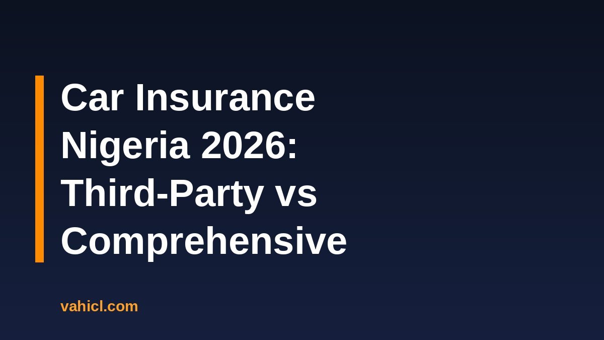 Car insurance in Nigeria 2026: third-party vs comprehensive cover