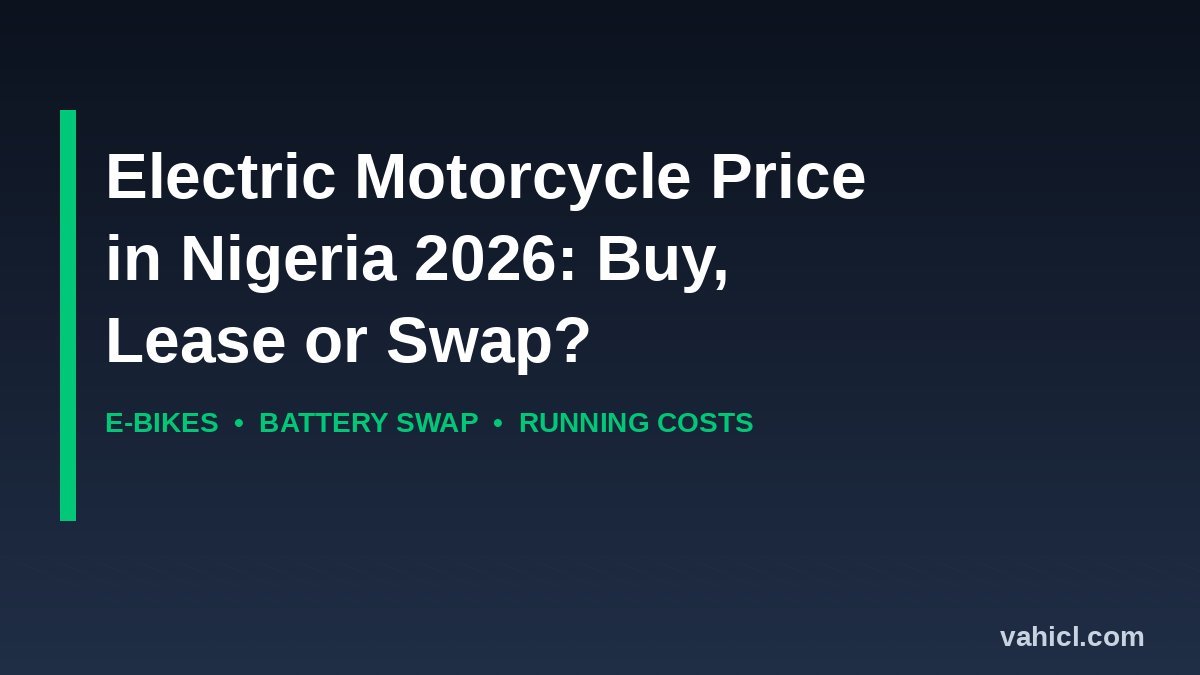 Electric motorcycle price in Nigeria 2026 banner: buy, lease or battery swap