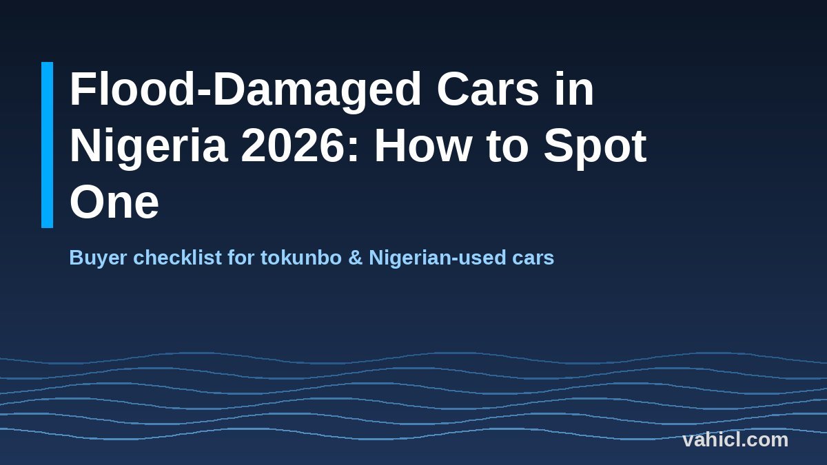 Banner: Flood-damaged cars in Nigeria 2026 - how to spot one, buyer checklist