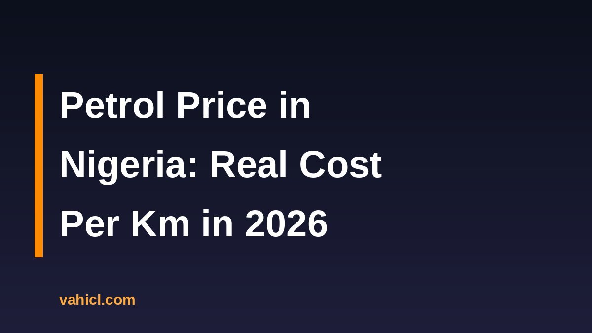 Petrol price in Nigeria 2026 real cost per km banner