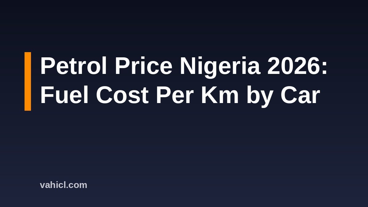 Petrol price Nigeria 2026 fuel cost per km by car banner
