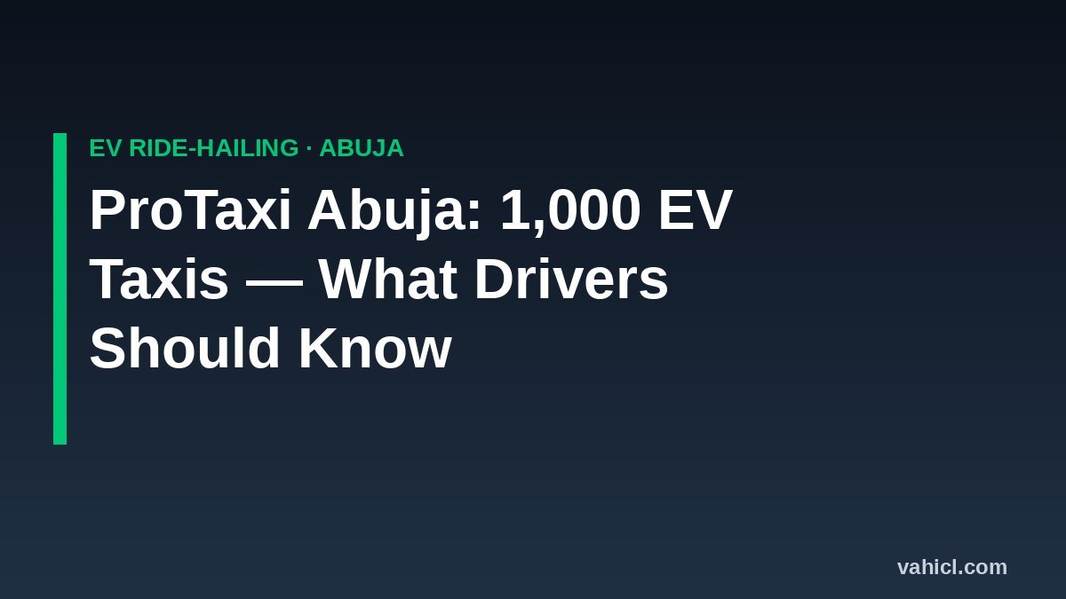 ProTaxi Abuja electric vehicle e-hailing launch banner - what drivers should know