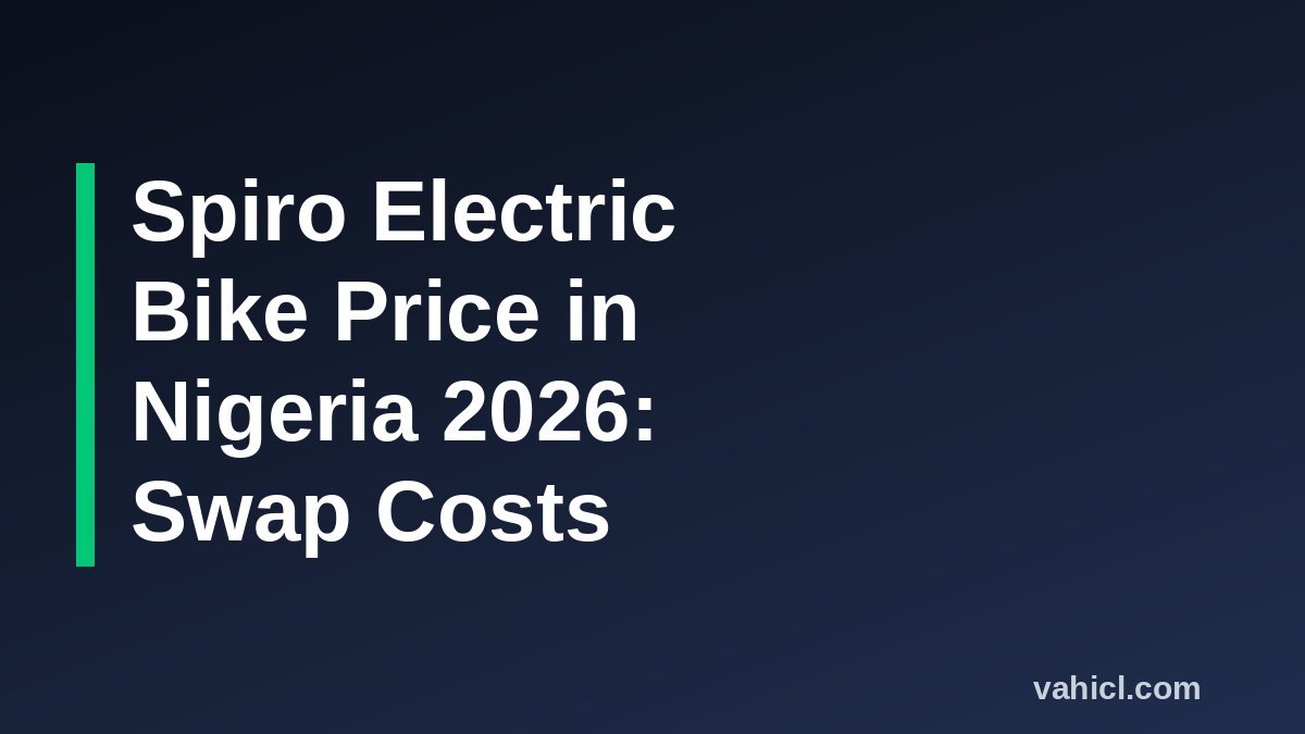 Spiro electric bike price in Nigeria 2026 and battery swap costs banner