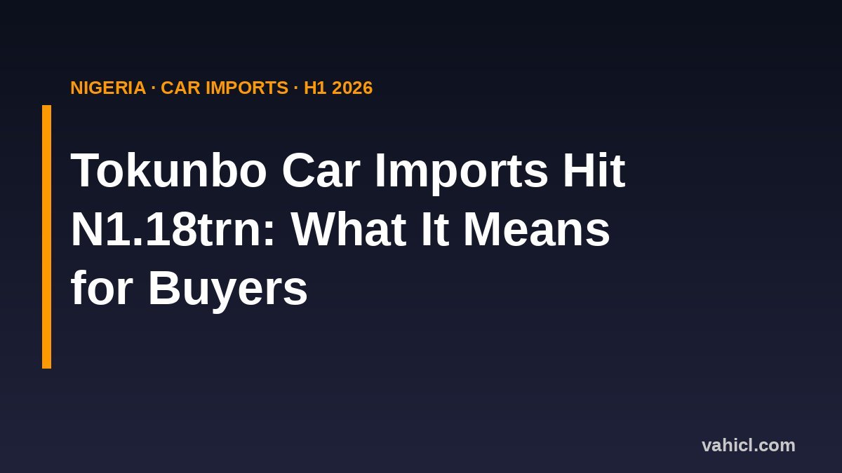 Banner: Tokunbo car imports hit N1.18 trillion in Nigeria in H1 2026 - what it means for buyers
