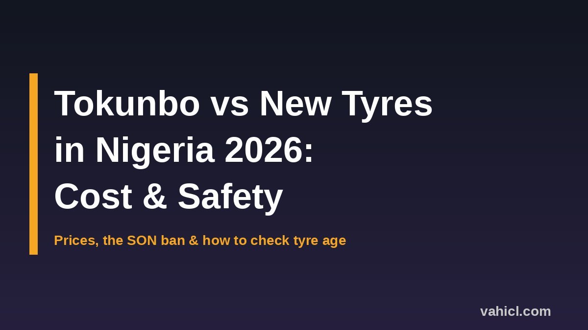 Tokunbo vs new tyres in Nigeria 2026 cost and safety guide banner