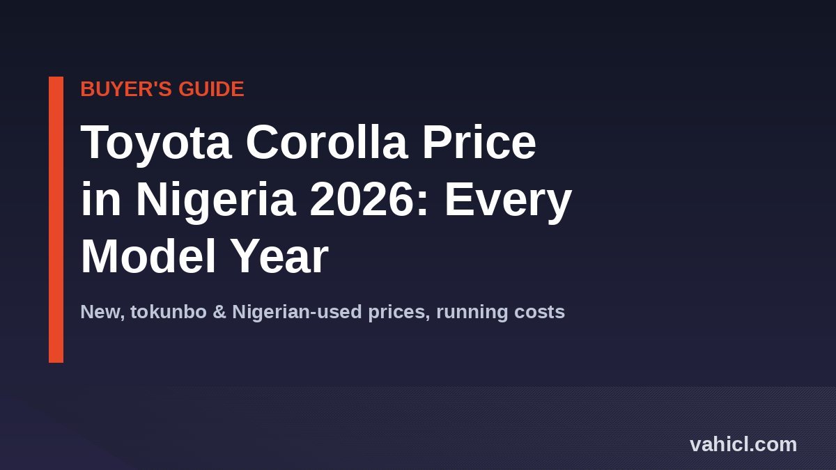 Toyota Corolla price in Nigeria 2026 buyer guide banner - new, tokunbo and Nigerian-used prices